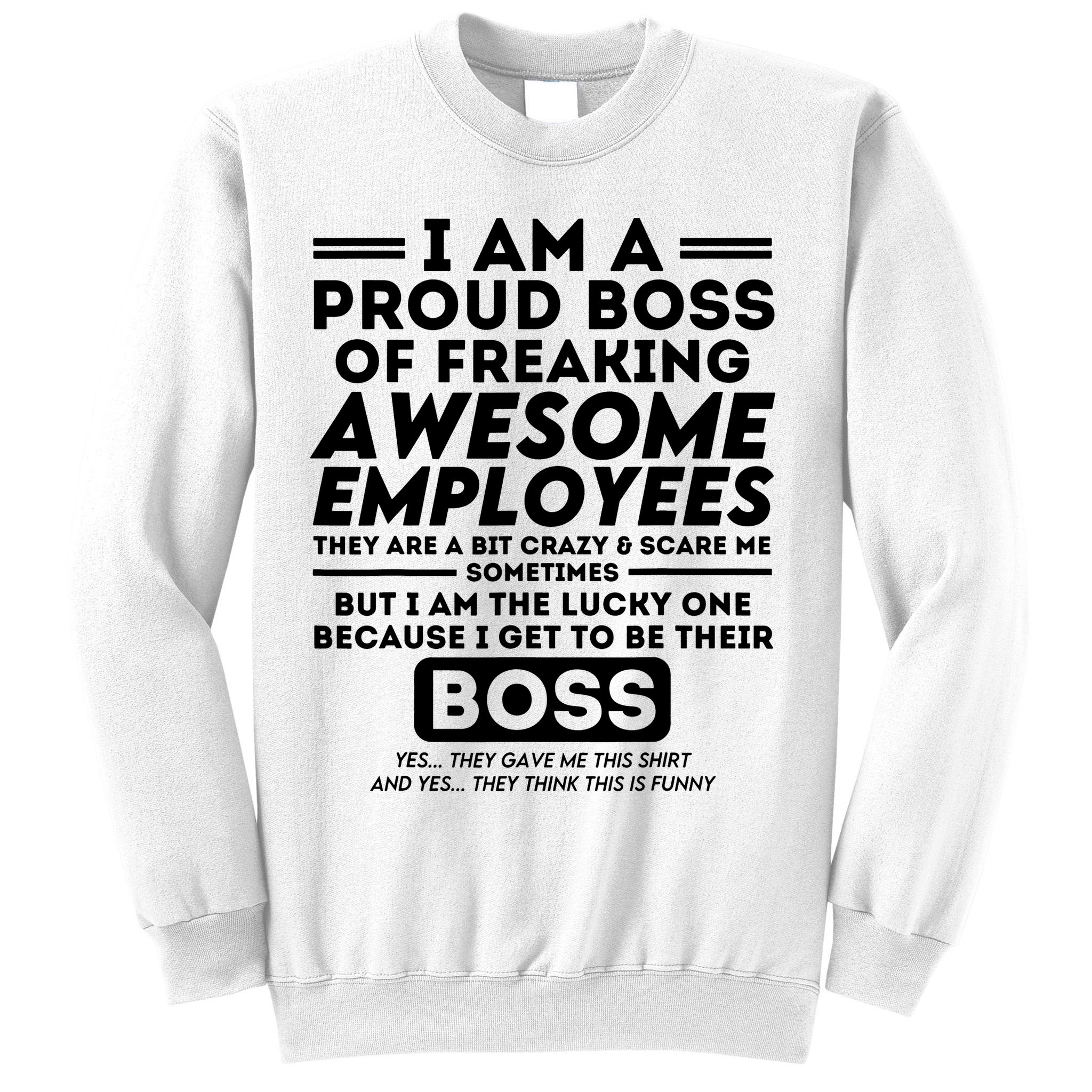 I Am A Proud Boss Of Freaking Awesome Employees Funny Boss Sweatshirt