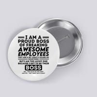I Am A Proud Boss Of Freaking Awesome Employees Funny Boss Button