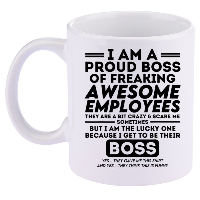 I Am A Proud Boss Of Freaking Awesome Employees Funny Boss 11oz C Handle Ceramic Mug