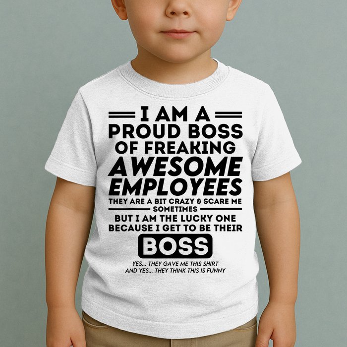 I Am A Proud Boss Of Freaking Awesome Employees Funny Boss Toddler T-Shirt