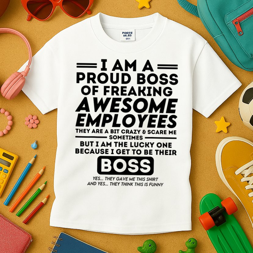 I Am A Proud Boss Of Freaking Awesome Employees Funny Boss Kids T-Shirt