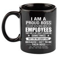 I Am A Proud Boss Of Stubborn Employees They Are A Bit Crazy Gift 11oz C Handle Ceramic Mug