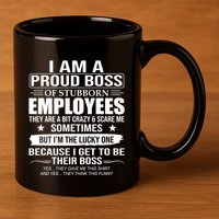 I Am A Proud Boss Of Stubborn Employees They Are A Bit Crazy Gift 11oz C Handle Ceramic Mug