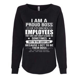 I Am A Proud Boss Of Stubborn Employees They Are A Bit Crazy Gift Womens California Wash Sweatshirt