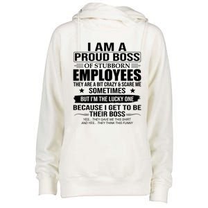 I Am A Proud Boss Of Stubborn Employees They Are A Bit Crazy Gift Womens Funnel Neck Pullover Hood