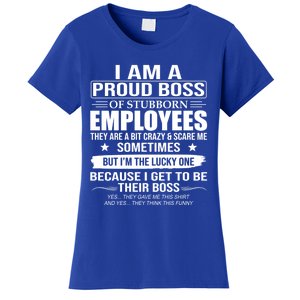 I Am A Proud Boss Of Stubborn Employees They Are A Bit Crazy Gift Women's T-Shirt