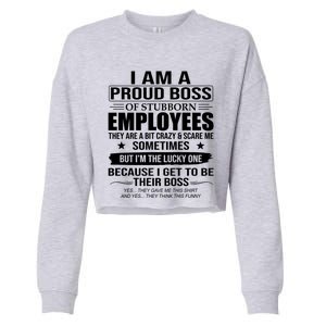 I Am A Proud Boss Of Stubborn Employees They Are A Bit Crazy Gift Cropped Pullover Crew