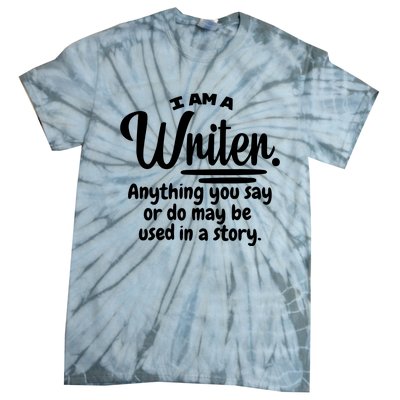 I Am A Writer Funny Author Novelist Novel Writing Poet Gift Tie-Dye T-Shirt