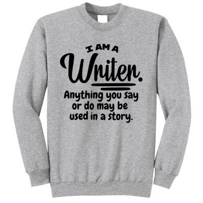 I Am A Writer Funny Author Novelist Novel Writing Poet Gift Tall Sweatshirt