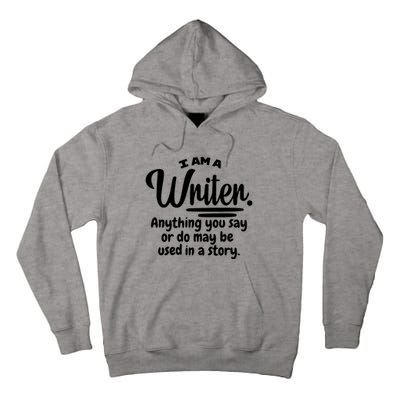 I Am A Writer Funny Author Novelist Novel Writing Poet Gift Tall Hoodie