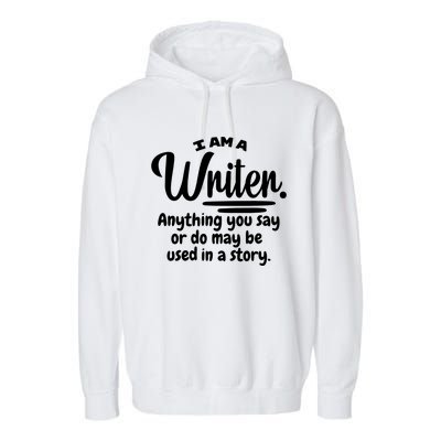 I Am A Writer Funny Author Novelist Novel Writing Poet Gift Garment-Dyed Fleece Hoodie