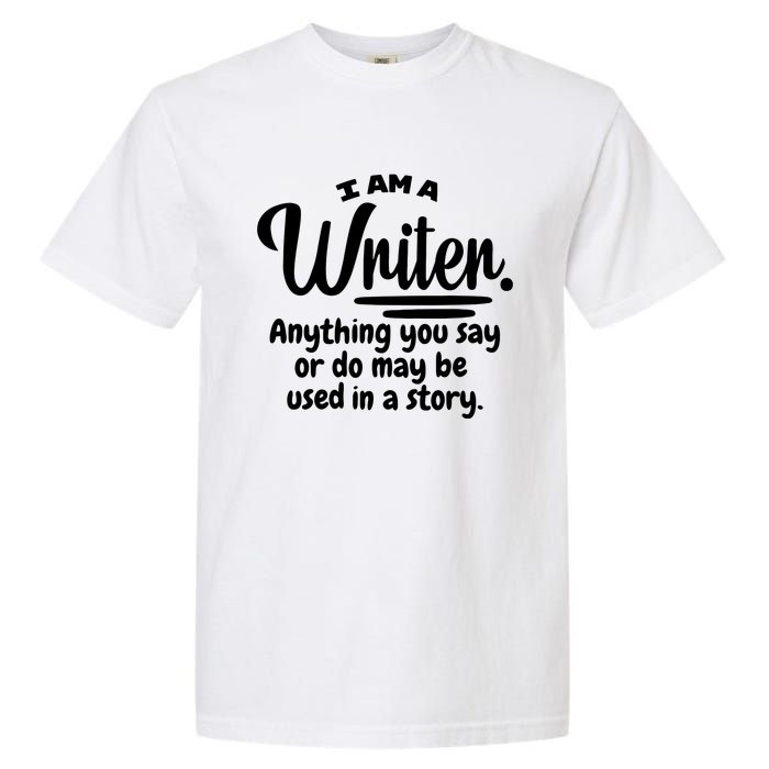 I Am A Writer Funny Author Novelist Novel Writing Poet Gift Garment-Dyed Heavyweight T-Shirt