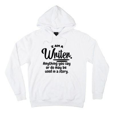 I Am A Writer Funny Author Novelist Novel Writing Poet Gift Hoodie