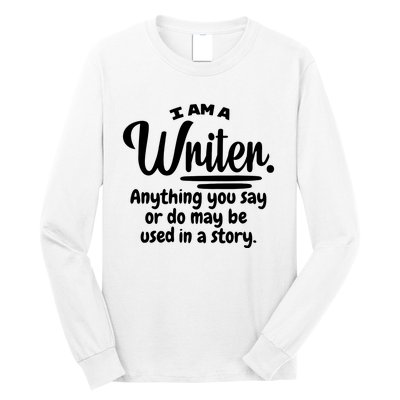 I Am A Writer Funny Author Novelist Novel Writing Poet Gift Long Sleeve Shirt