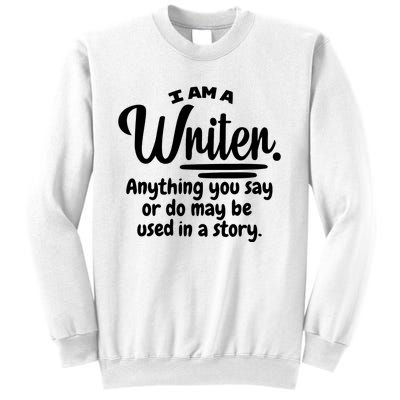 I Am A Writer Funny Author Novelist Novel Writing Poet Gift Sweatshirt