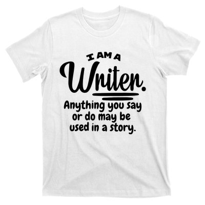 I Am A Writer Funny Author Novelist Novel Writing Poet Gift T-Shirt