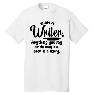 I Am A Writer Funny Author Novelist Novel Writing Poet Gift Tall T-Shirt