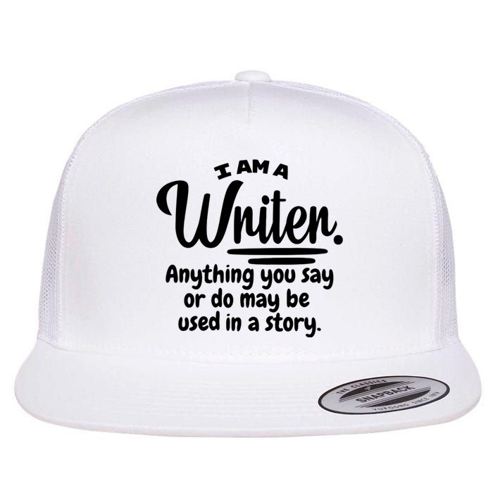 I Am A Writer Funny Author Novelist Novel Writing Poet Gift Flat Bill Trucker Hat