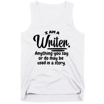 I Am A Writer Funny Author Novelist Novel Writing Poet Gift Tank Top