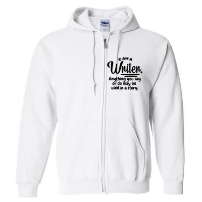 I Am A Writer Funny Author Novelist Novel Writing Poet Gift Full Zip Hoodie