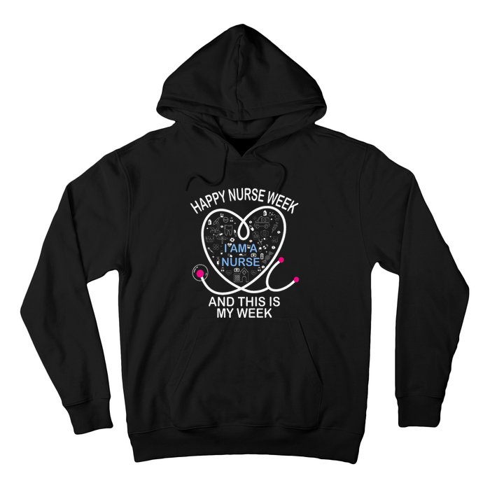 I Am A Nurse This Is My Week Happy Nurse Week May nurses day Hoodie