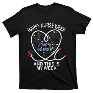 I Am A Nurse This Is My Week Happy Nurse Week May nurses day T-Shirt