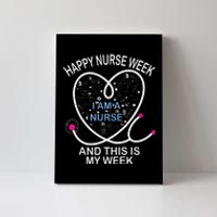 I Am A Nurse This Is My Week Happy Nurse Week May nurses day Canvas