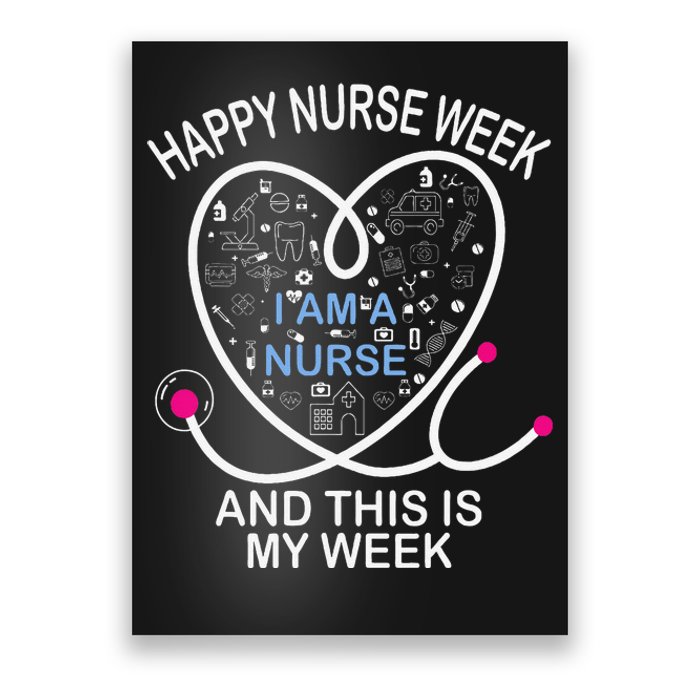 I Am A Nurse This Is My Week Happy Nurse Week May nurses day Poster