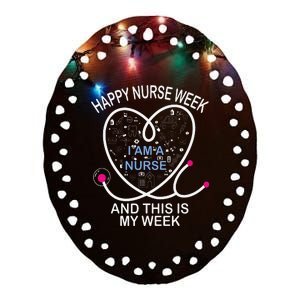 I Am A Nurse This Is My Week Happy Nurse Week May nurses day Ceramic Oval Ornament