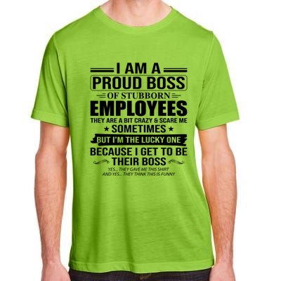 I Am A Proud Boss Of Stubborn Employees They Are A Bit Crazy Gift Adult ChromaSoft Performance T-Shirt