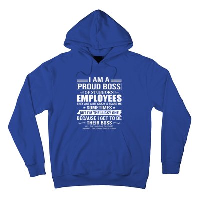 I Am A Proud Boss Of Stubborn Employees They Are A Bit Crazy Gift Hoodie