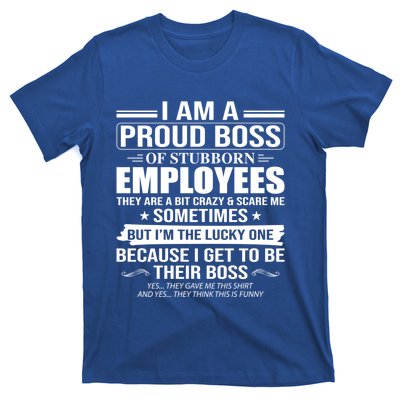 I Am A Proud Boss Of Stubborn Employees They Are A Bit Crazy Gift T-Shirt