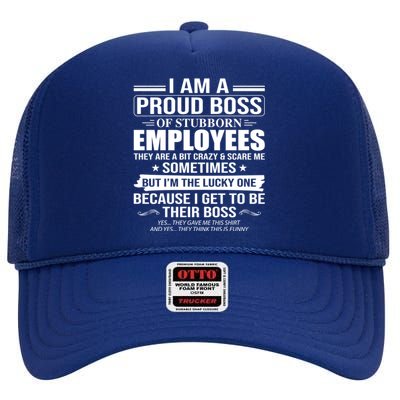 I Am A Proud Boss Of Stubborn Employees They Are A Bit Crazy Gift High Crown Mesh Back Trucker Hat