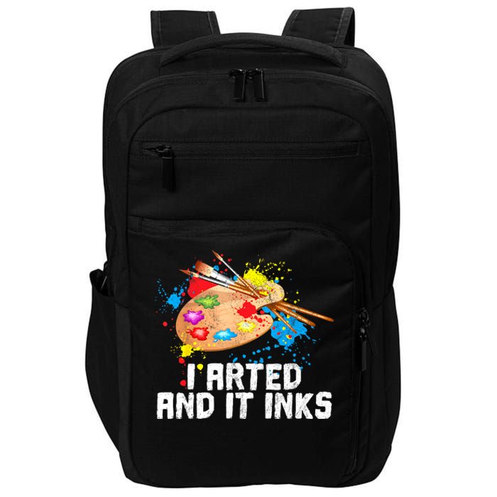 I Arted And It Inks Funny Artist Painter Art Gift Impact Tech Backpack