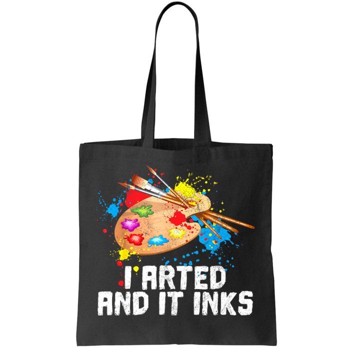 I Arted And It Inks Funny Artist Painter Art Gift Tote Bag