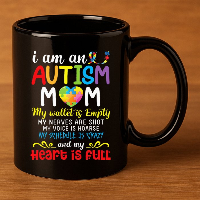 I Am An Autism Mom My Wallet Is Empty And My Heart Is Full 11oz C Handle Ceramic Mug
