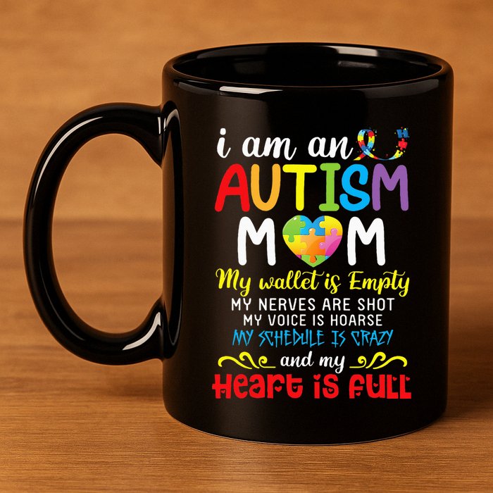 I Am An Autism Mom My Wallet Is Empty And My Heart Is Full 11oz C Handle Ceramic Mug