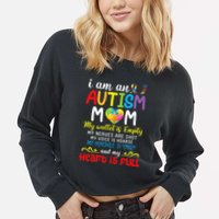 I Am An Autism Mom My Wallet Is Empty And My Heart Is Full Cropped Pullover Crew