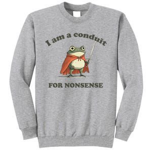 I Am A Conduit For Nonsense Funny Frog Tall Sweatshirt