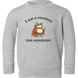 I Am A Conduit For Nonsense Funny Frog Toddler Sweatshirt