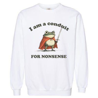 I Am A Conduit For Nonsense Funny Frog Garment-Dyed Sweatshirt