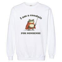 I Am A Conduit For Nonsense Funny Frog Garment-Dyed Sweatshirt