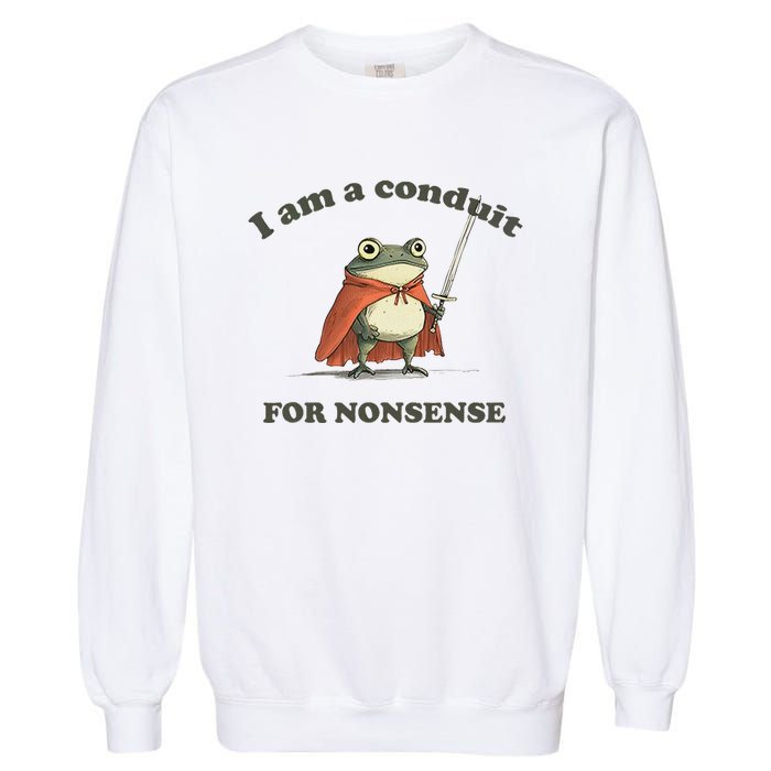 I Am A Conduit For Nonsense Funny Frog Garment-Dyed Sweatshirt