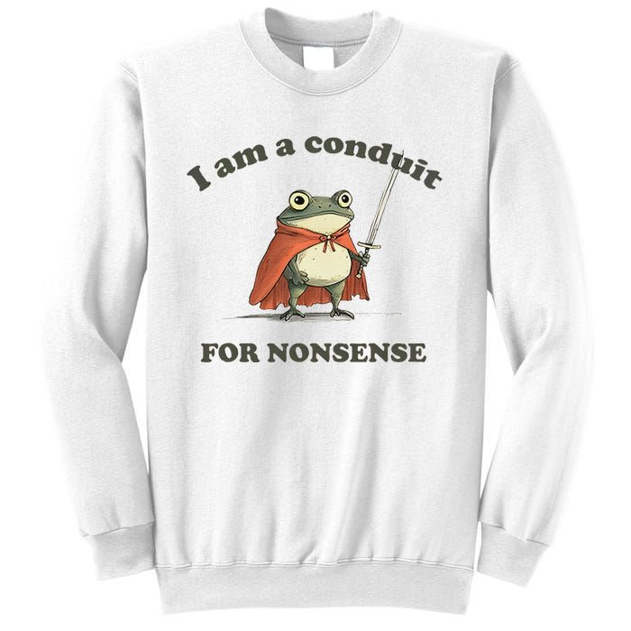 I Am A Conduit For Nonsense Funny Frog Sweatshirt