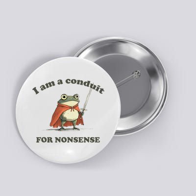 I Am A Conduit For Nonsense Funny Frog Button