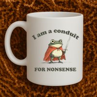 I Am A Conduit For Nonsense Funny Frog Mug