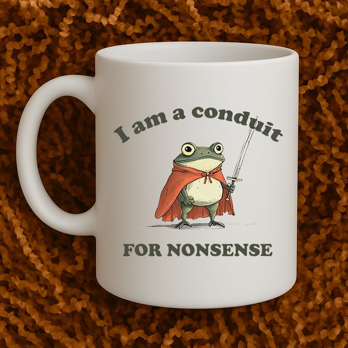 I Am A Conduit For Nonsense Funny Frog Mug