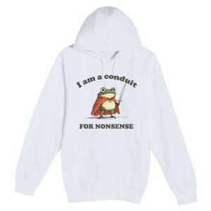 I Am A Conduit For Nonsense Funny Frog Premium Pullover Hoodie