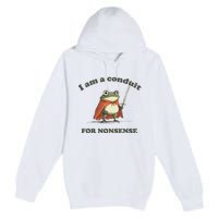 I Am A Conduit For Nonsense Funny Frog Premium Pullover Hoodie