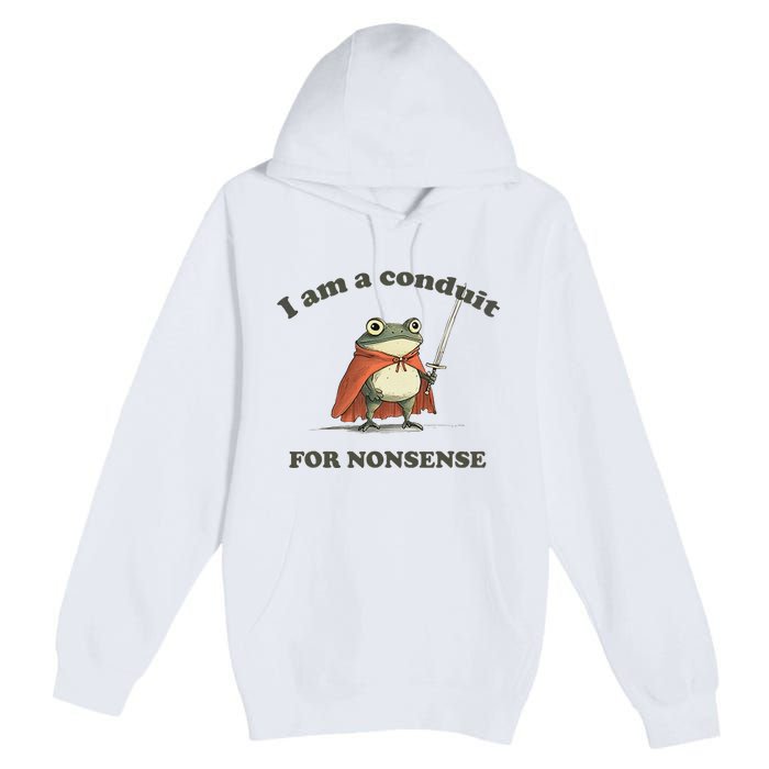 I Am A Conduit For Nonsense Funny Frog Premium Pullover Hoodie